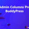 Admin Columns Pro BuddyPress