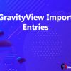 GravityView Import Entries