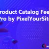 Product Catalog Feed Pro by PixelYourSite