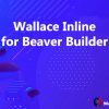 Wallace Inline for Beaver Builder